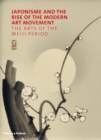 Japonisme and the Rise of the Modern Art Movement : The Arts of the Meiji Period - Book