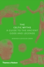 The Celtic Myths : A Guide to the Ancient Gods and Legends - Book