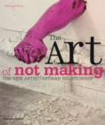 The Art of Not Making : The New Artist / Artisan Relationship - Book