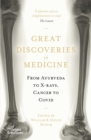 Great Discoveries in Medicine : From Ayurveda to X-rays, Cancer to Covid - Book