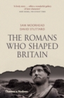 The Romans Who Shaped Britain - Book