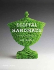 Digital Handmade : Craftsmanship in the New Industrial Revolution - Book