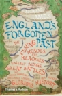 England's Forgotten Past : The Unsung Heroes and Heroines, Valiant Kings, Great Battles and Other Generally Overlooked Episodes in Our Nation's Glorious History - Book