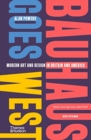 Bauhaus Goes West : Modern art and design in Britain and America - Book