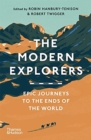 The Modern Explorers : Epic Journeys to the Ends of the World - Book