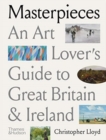 Masterpieces : An Art Lover's Guide to Great Britain and Ireland - Book