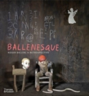 Ballenesque : Roger Ballen: A Retrospective - Book