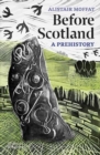 Before Scotland : A Prehistory - Book
