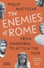 The Enemies of Rome : From Hannibal to Attila the Hun - Book
