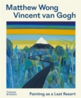 Matthew Wong - Vincent van Gogh : Painting as a Last Resort - Book