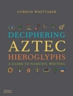 Deciphering Aztec Hieroglyphs : A Guide to Nahuatl Writing - Book