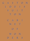 Cabinet of Wonders : The Gaston-Louis Vuitton Collection - Book