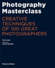 Photography Masterclass : Creative Techniques of 100 Great Photographers - Book