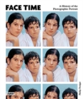 Face Time : A History of the Photographic Portrait - Book