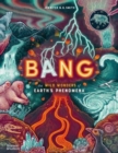 Bang : The wild wonders of Earth’s phenomena - Book