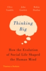 Thinking Big : How the Evolution of Social Life Shaped the Human Mind - eBook
