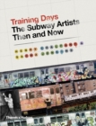 Training Days : The Subway Artists Then and Now - eBook