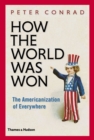 How the World Was Won : The Americanization of Everywhere - eBook