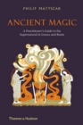 Ancient Magic : A Practitioners Guide to the Supernatural in Greece and Rome - eBook