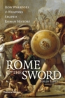 Rome & the Sword : How Warriors & Weapons Shaped Roman History - eBook