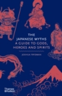 The Japanese Myths : A Guide to Gods, Heroes and Spirits - eBook