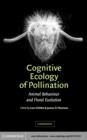 Cognitive Ecology of Pollination : Animal Behaviour and Floral Evolution - eBook