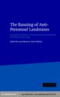Banning of Anti-Personnel Landmines : The Legal Contribution of the International Committee of the Red Cross 1955-1999 - eBook