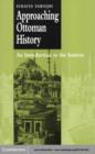 Approaching Ottoman History : An Introduction to the Sources - eBook