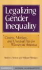 Legalizing Gender Inequality : Courts, Markets and Unequal Pay for Women in America - eBook