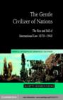 Gentle Civilizer of Nations : The Rise and Fall of International Law 1870-1960 - eBook