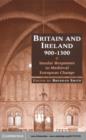 Britain and Ireland, 900-1300 : Insular Responses to Medieval European Change - eBook