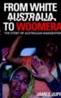 From White Australia to Woomera : The Story of Australian Immigration - eBook