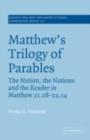 Matthew's Trilogy of Parables : The Nation, the Nations and the Reader in Matthew 21:28-22:14 - eBook