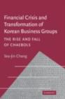 Financial Crisis and Transformation of Korean Business Groups : The Rise and Fall of Chaebols - eBook