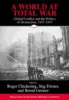 World at Total War : Global Conflict and the Politics of Destruction, 1937-1945 - eBook
