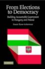 From Elections to Democracy : Building Accountable Government in Hungary and Poland - eBook