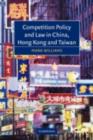 Competition Policy and Law in China, Hong Kong and Taiwan - eBook