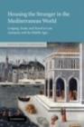 Housing the Stranger in the Mediterranean World : Lodging, Trade, and Travel in Late Antiquity and the Middle Ages - eBook