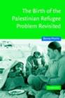 The Birth of the Palestinian Refugee Problem Revisited - eBook