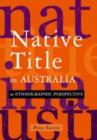 Native Title in Australia : An Ethnographic Perspective - eBook