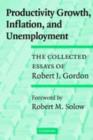 Productivity Growth, Inflation, and Unemployment : The Collected Essays of Robert J. Gordon - eBook