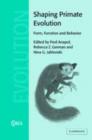 Shaping Primate Evolution : Form, Function, and Behavior - eBook
