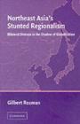 Northeast Asia's Stunted Regionalism : Bilateral Distrust in the Shadow of Globalization - eBook