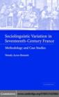 Sociolinguistic Variation in Seventeenth-Century France : Methodology and Case Studies - eBook