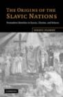 The Origins of the Slavic Nations : Premodern Identities in Russia, Ukraine, and Belarus - eBook