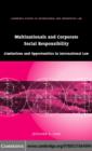 Multinationals and Corporate Social Responsibility : Limitations and Opportunities in International Law - eBook