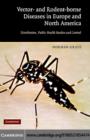 Vector- and Rodent-Borne Diseases in Europe and North America : Distribution, Public Health Burden, and Control - eBook