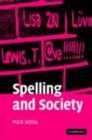 Spelling and Society : The Culture and Politics of Orthography around the World - eBook