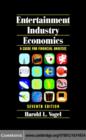 Entertainment Industry Economics : A Guide for Financial Analysis - eBook