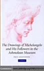 Drawings of Michelangelo and his Followers in the Ashmolean Museum - eBook